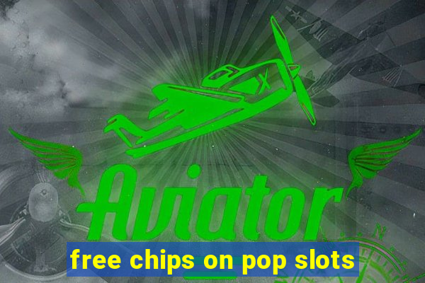 free chips on pop slots