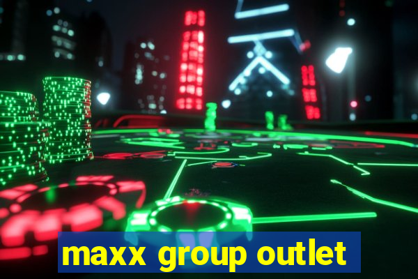 maxx group outlet