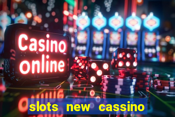 slots new cassino ca?a niquel