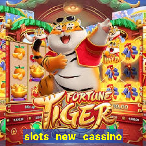 slots new cassino ca?a niquel