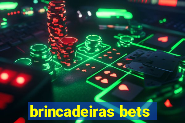 brincadeiras bets