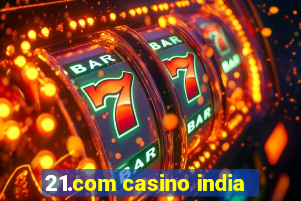 21.com casino india