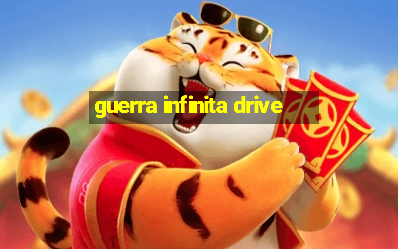 guerra infinita drive