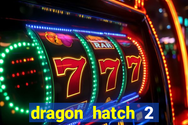 dragon hatch 2 demo slot