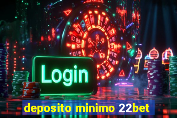 deposito minimo 22bet