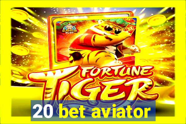 20 bet aviator