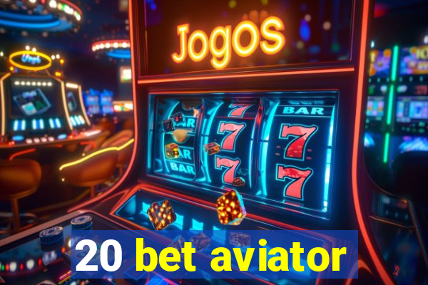 20 bet aviator