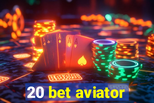 20 bet aviator