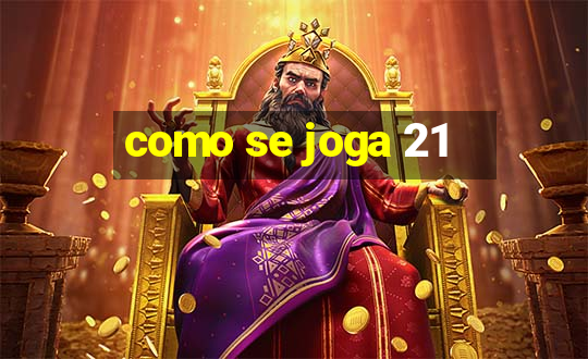 como se joga 21