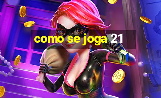 como se joga 21