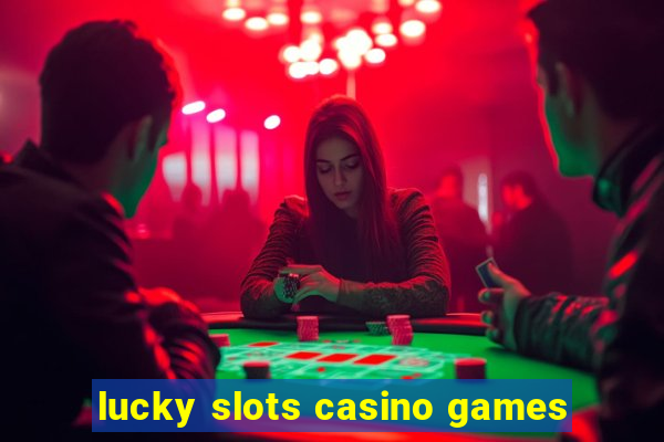 lucky slots casino games