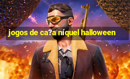 jogos de ca?a níquel halloween