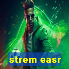 strem easr