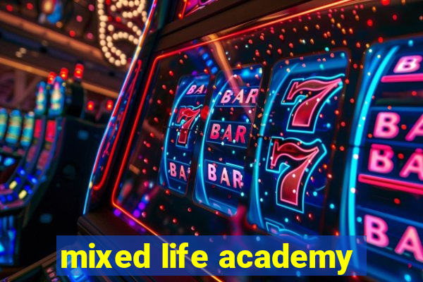 mixed life academy