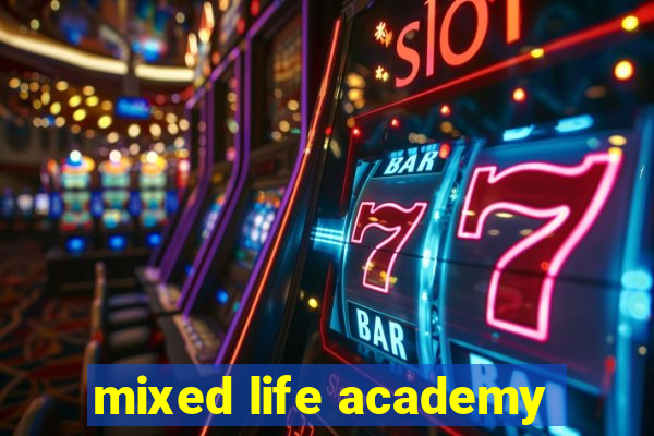 mixed life academy