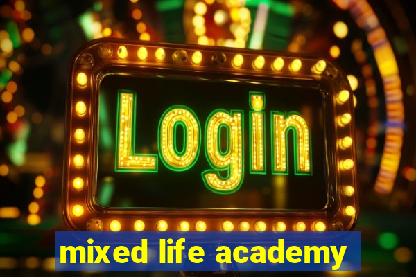 mixed life academy