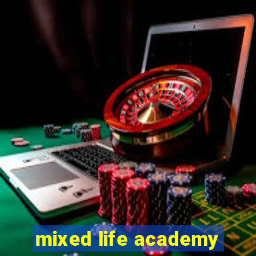 mixed life academy