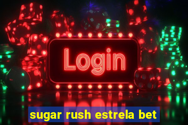 sugar rush estrela bet