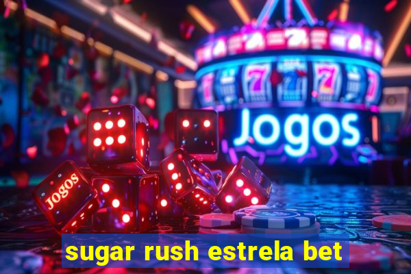 sugar rush estrela bet