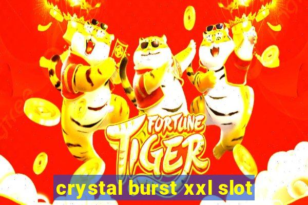 crystal burst xxl slot