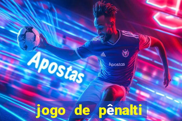 jogo de pênalti que ganha dinheiro