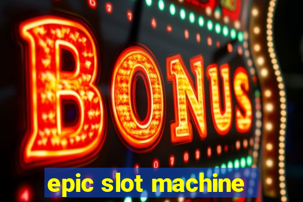 epic slot machine