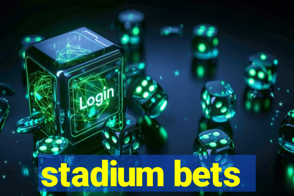 stadium bets