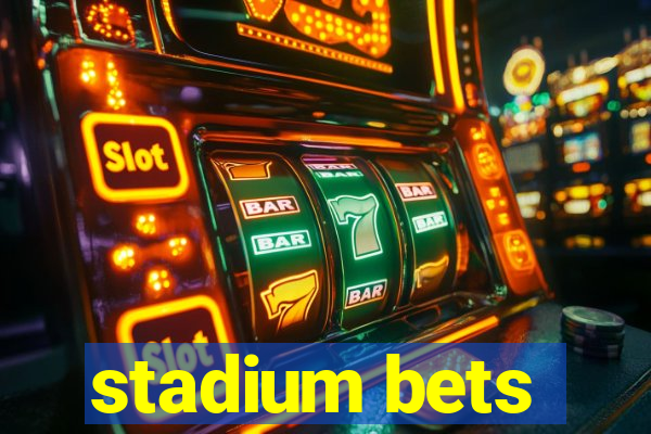 stadium bets