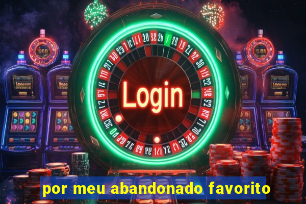 por meu abandonado favorito