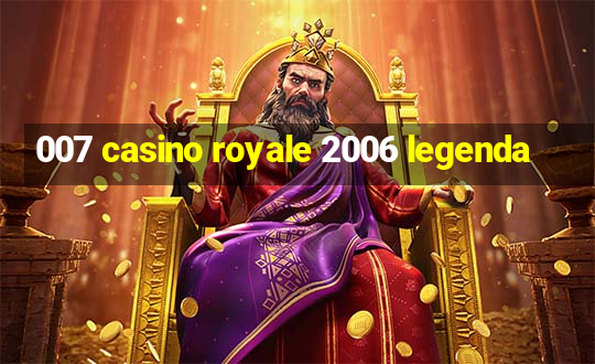 007 casino royale 2006 legenda