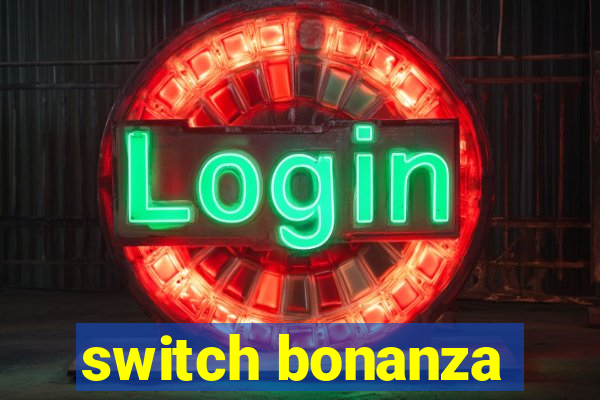 switch bonanza