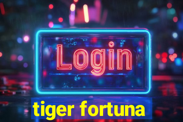 tiger fortuna