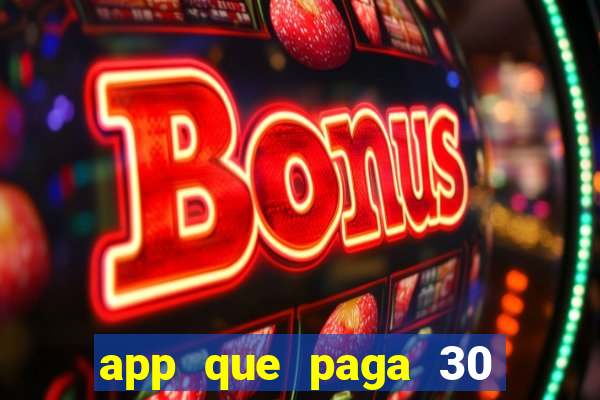 app que paga 30 reais para se cadastrar