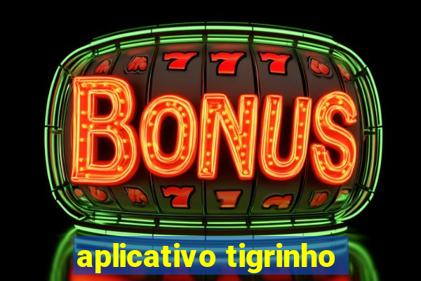 aplicativo tigrinho