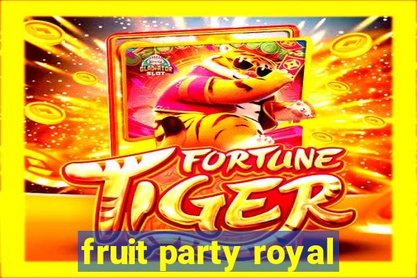 fruit party royal