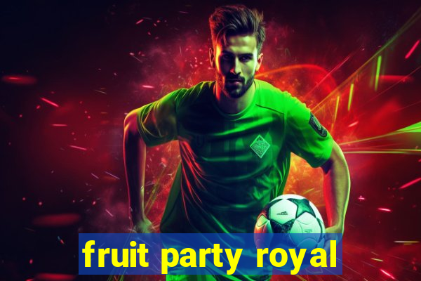 fruit party royal