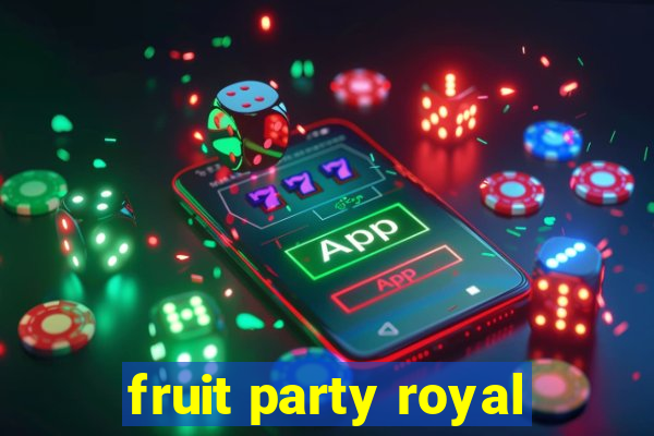 fruit party royal