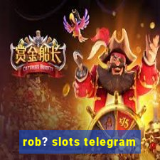 rob? slots telegram