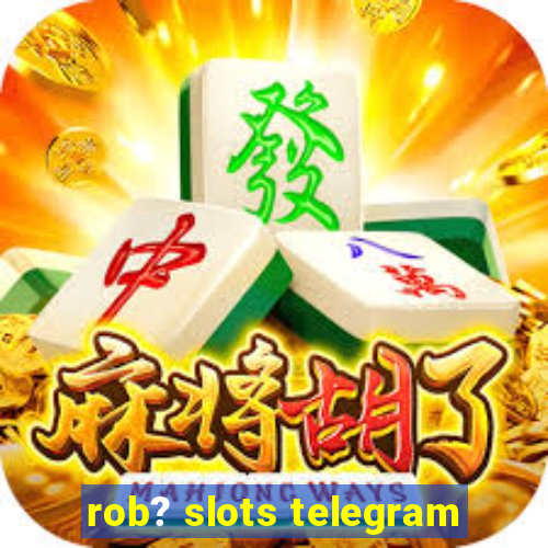 rob? slots telegram