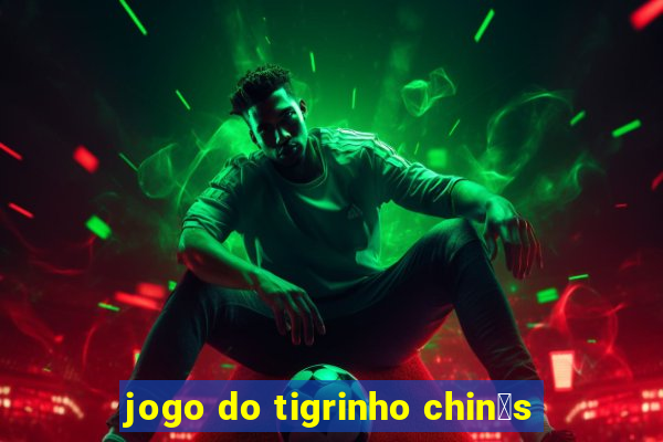 jogo do tigrinho chin锚s