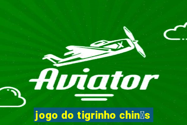 jogo do tigrinho chin锚s