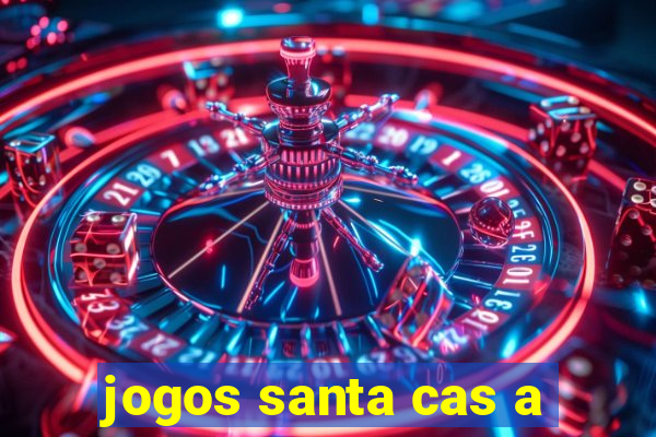 jogos santa cas a