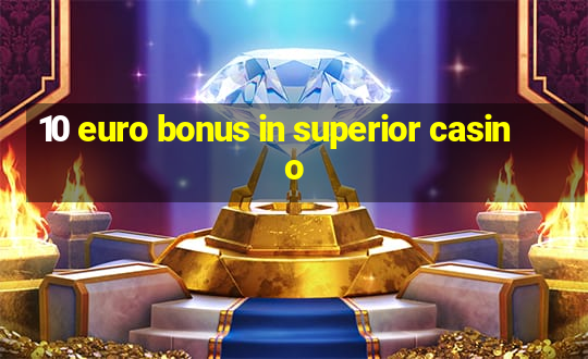 10 euro bonus in superior casino