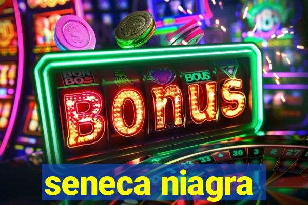 seneca niagra