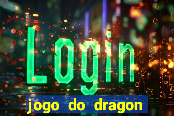 jogo do dragon aposta grátis