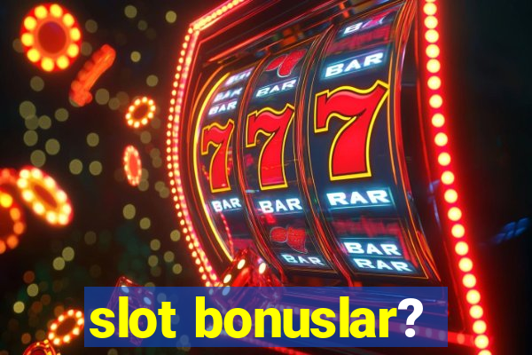 slot bonuslar?