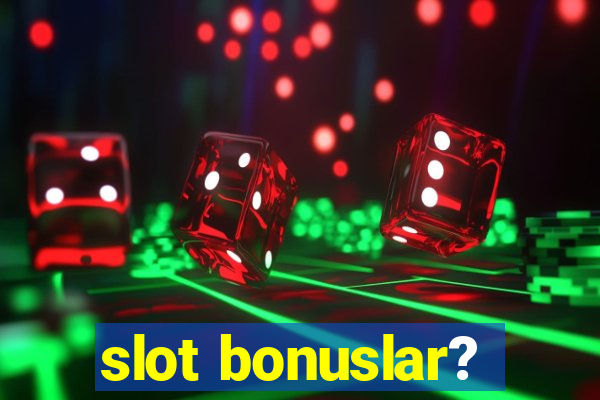 slot bonuslar?