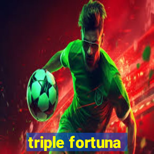 triple fortuna