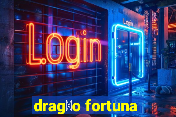 drag茫o fortuna