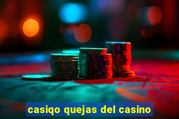 casiqo quejas del casino